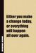 Either You Make A Change Today, Or Everything Will Happen All Over Again.: Inside, You'll Find 54 Motivational Quotes. The Perfect Notebook For a Friend, Family Member, Adult, or Even Yourself