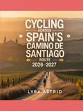 CYCLING ACROSS SPAIN’S CAMINO DE SANTIAGO ROUTE 2026–2027: The Ultimate Bikepacking Guide to Spain’s Legendary Pilgrimage — Best Cycling Routes, Stage ... Tips for an Unforgettable Camino Adventure
