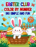 Easter Club Easter Club Color By Number: 50 Big Simple and Fun Color By Number Easter and Spring Themed Illustrations for Kids Ages 3+