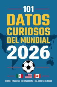 101 Bol 101 Datos Curiosos del Mundial de Fútbol 2026