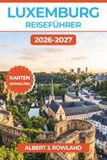 Luxemburg Reiseführer 2026–2027