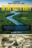 A Columbus Book Publishers A Brief History of The Inland Water Route of Northern Michigan Hardcover