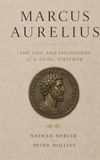Marcus Aurelius: The Life and Philosophy of a Stoic Emperor
