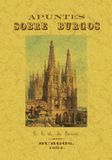 Apuntes Editorial Maxtor Apuntes sobre Burgos o noticia concisa pero exacta de todos sus monumentos y de cuanto el viajero no puede dejar de ver a su paso por esta ciudad Paperback