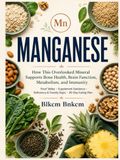 MANGANESE: The Complete Guide to the Essential Trace Mineral