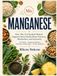 MANGANESE: The Complete Guide to the Essential Trace Mineral