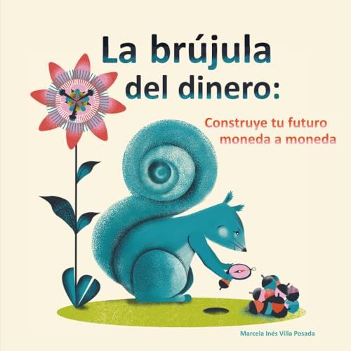 La brújula del dinero: Construye tu futuro moneda a moneda