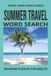 SUMMER TRAVEL WORD SEARCH: Word Search Book With Easy To Read Print About Summer, Beaches, Adventures and more. 6 by 9 inches, 110 Pages, 50 Plus Puzzles... Gift For Vacations, Holidays And More