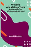 Of Alpha Edition Of Walks and Walking Tours: An Attempt to find a Philosophy and a Creed Paperback