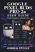 GOOGLE PIXEL BUDS PRO 2a User Guide for Beginners & Seniors 2026