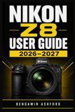 Nikon Z8 User Guide 2026-2027