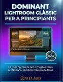 DOMINANT Lightroom Classic for Beginners: The Complete Guide to Professional Organization and Creative Photo Editing