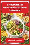 Type1Diabetes Low-Carb Vegetarian Cookbook