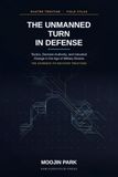 The Unmanned Turn in Defense: Tactics, Decision Authority, and Industrial Change in the Age of Military Drones