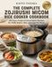 The Zojirushi The Complete Zojirushi Micom Rice Cooker Cookbook: 200 Easy, Foolproof Small-Batch Recipes for Fluffy Grains, Oats, and One-Pot Meals