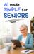 AI for Seniors- AI Made Simple for Seniors