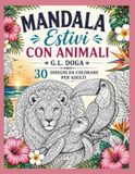 MANDALA ESTIVI CON ANIMALI: 30 DISEGNI DA COLORARE PER ADULTI
