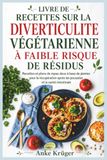 LIVRE DE RECETTES SUR LA DIVERTICULITE VÉGÉTARIENNE À FAIBLE RISQUE DE RÉSIDUS