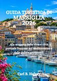 GUIDA TURISTICA DI MARSIGLIA 2026