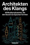 Architekten des Klangs: 46 Musikproduzenten, die den Sound von Epochen formten