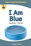 I Seedling - I Am Blue: A Seedling – Words Book for Beginning Readers