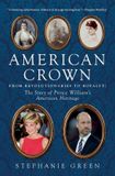 American Crown: From Revolutionaries to Royalty: The Story of Prince William's American Ancestors