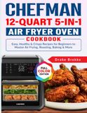 Chefman 12-Quart 5-in-1 Air Fryer Oven Cookbook
