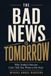 THE BAD NEWS IS TOMORROW: Why Today’s Success Can’t Tell You What to Do Next