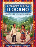 Beginner's Independently Published Beginner's Guide to Ilocano: Learn the Basics of the Ilocano Language