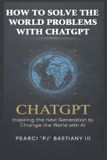 How Quill Compass Publishing How to Solve the World's Problems with ChatGPT