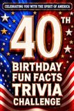 40th Birthday Fun Facts Trivia Challenge - Perfect Gifts for Teens & Adults (Special USA Birthday Edition)