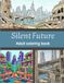Silent Future: An Adult Coloring Book of Abandoned Cities, Reclaimed Architecture, and Post-Apocalyptic Landscapes
