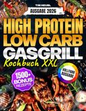 Das XXL High Protein Low Carb Gasgrill Kochbuch