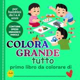 COLORA GRANDE Prime scoperte da colorare dai 1 ai 4 anni