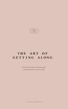 The Art of Getting Along: Closing the distance between people, and knowing when to let it stand