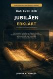 Das Buch Der Jubiläen Erklärt: Ein fundierter Leitfaden zur Kleinen Genesis, den Wächtern, den Nephilim, dem 364-Tage-Kalender, den Schriftrollen vom Toten Meer und der biblischen Welt Henochs