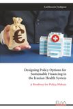 Designing Eliva Press Designing Policy Options for Sustainable Financing in the Iranian Health System Paperback