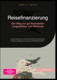 Reisefinanzierung: Der Weg zur gut finanzierten Langzeitreise und Weltreise: Reisebudget planen, als digitaler Nomade unterwegs Geld verdienen, ... und Work-and-Travel-Alternativen.