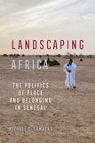 Landscaping University Of California Press Landscaping Africa: The Politics of Place and Belonging in Senegal Hardcover