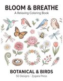 Bloom & Breathe: A Botanical & Birds Coloring Book for Adults