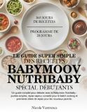 LE Babymoov Le Guide Super Simple Des Recettes Nutribaby Spécial Débutants