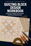 Quilting Block Design Workbook: 29 Classic Quilt Blocks with Piecing Diagrams, Coloring Grids, Value Studies, and Quilt Planning Pages