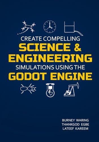 Independently published Create Compelling Science & Engineering Simulations Using the Godot Engine