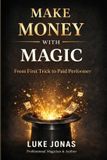 Make Libri GmbH Make Money With Magic: From First trick To Paid Performer