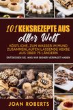101 Keksrezepte aus aller Welt: Köstliche, zum Wasser im Mund zusammenlaufen lassende Kekse aus über 75 Ländern