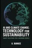 AI and Climate Change: Technology for Sustainability: Smart Solutions for a warming world