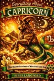 Everything The Zodiac Files: A Warm, Witty Guide to Every Sign- Everything About CAPRICORN