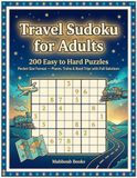 Travel Sudoku for Adults: 200 Easy to Hard Puzzles in Pocket Size Format — Perfect for Planes, Trains & Road Trips with Full Solutions