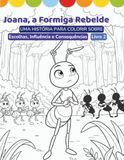 Joana, a Formiga Rebelde: Uma História para Colorir sobre Escolhas, Influência e Consequências