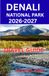 DENALI NATIONAL PARK TRAVEL GUIDE 2026–2027: Plan Smart, Stay Well, Eat Good, Explore More